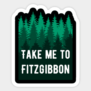 Take Me To Fitzgibbon Sticker